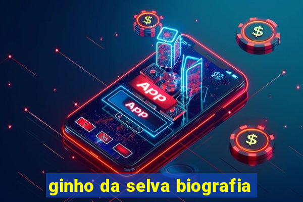 ginho da selva biografia